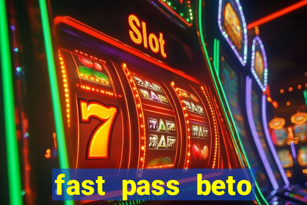 fast pass beto carrero valor